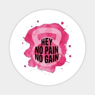 Hey No Pain No Gain Magnet